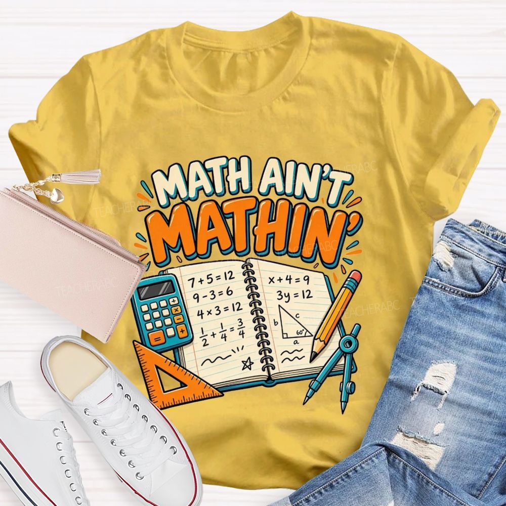 Math Ain’T Mathin’ Math Vibe Teacher T-shirt