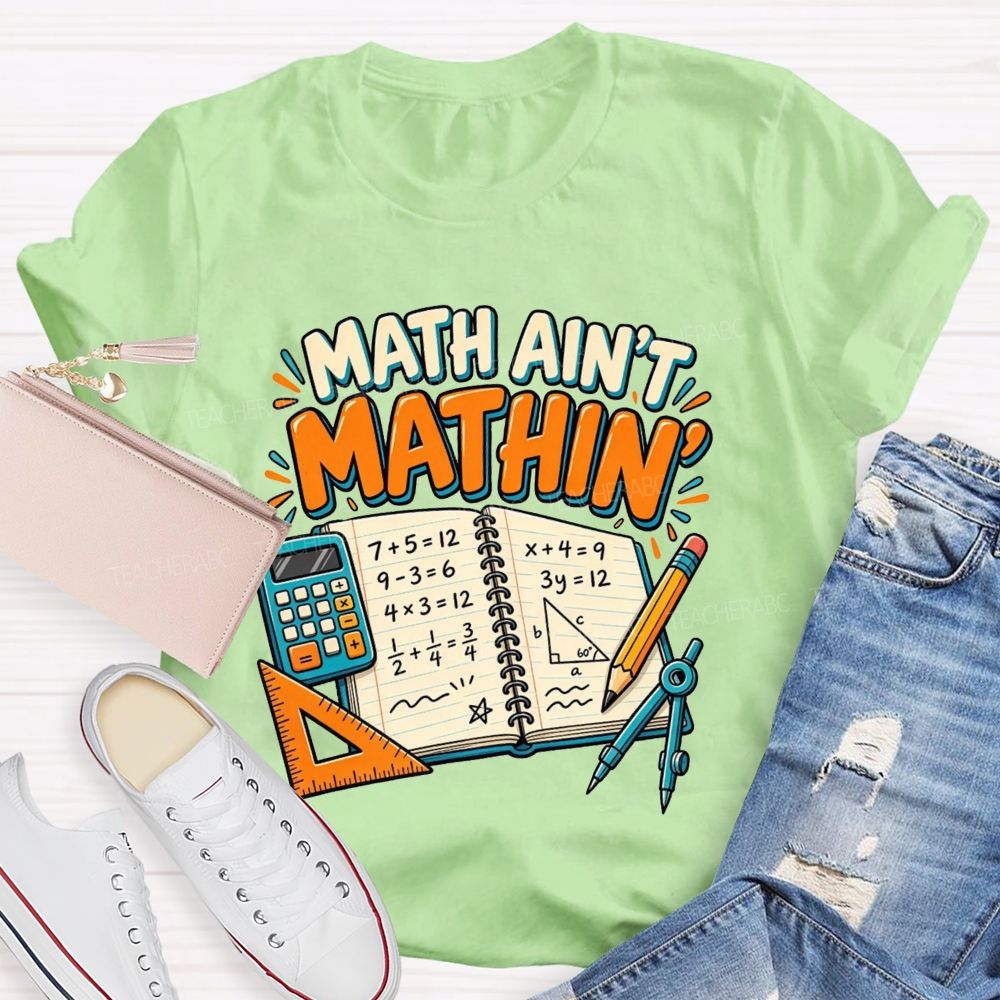Math Ain’T Mathin’ Math Vibe Teacher T-shirt