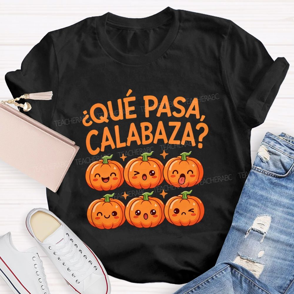 Que Pasa Calabaza Fall Pumpkin Teacher T-shirt
