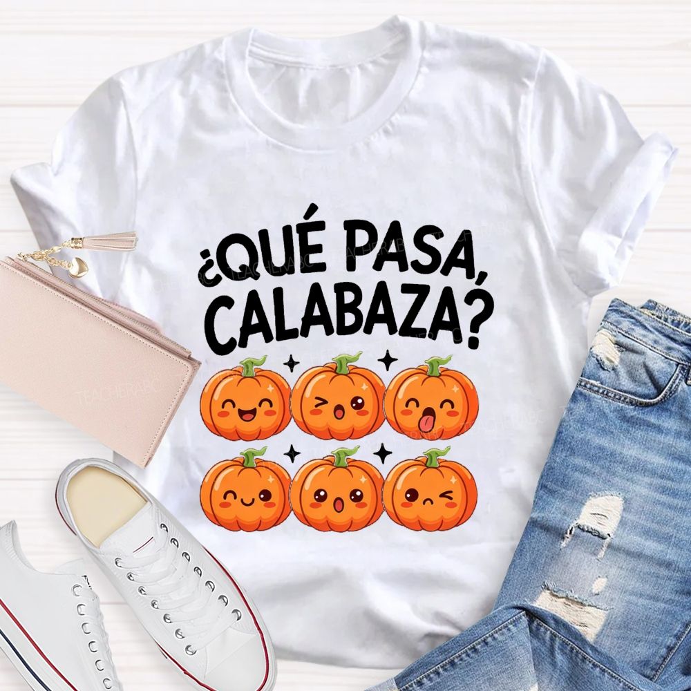 Que Pasa Calabaza Fall Pumpkin Teacher T-shirt