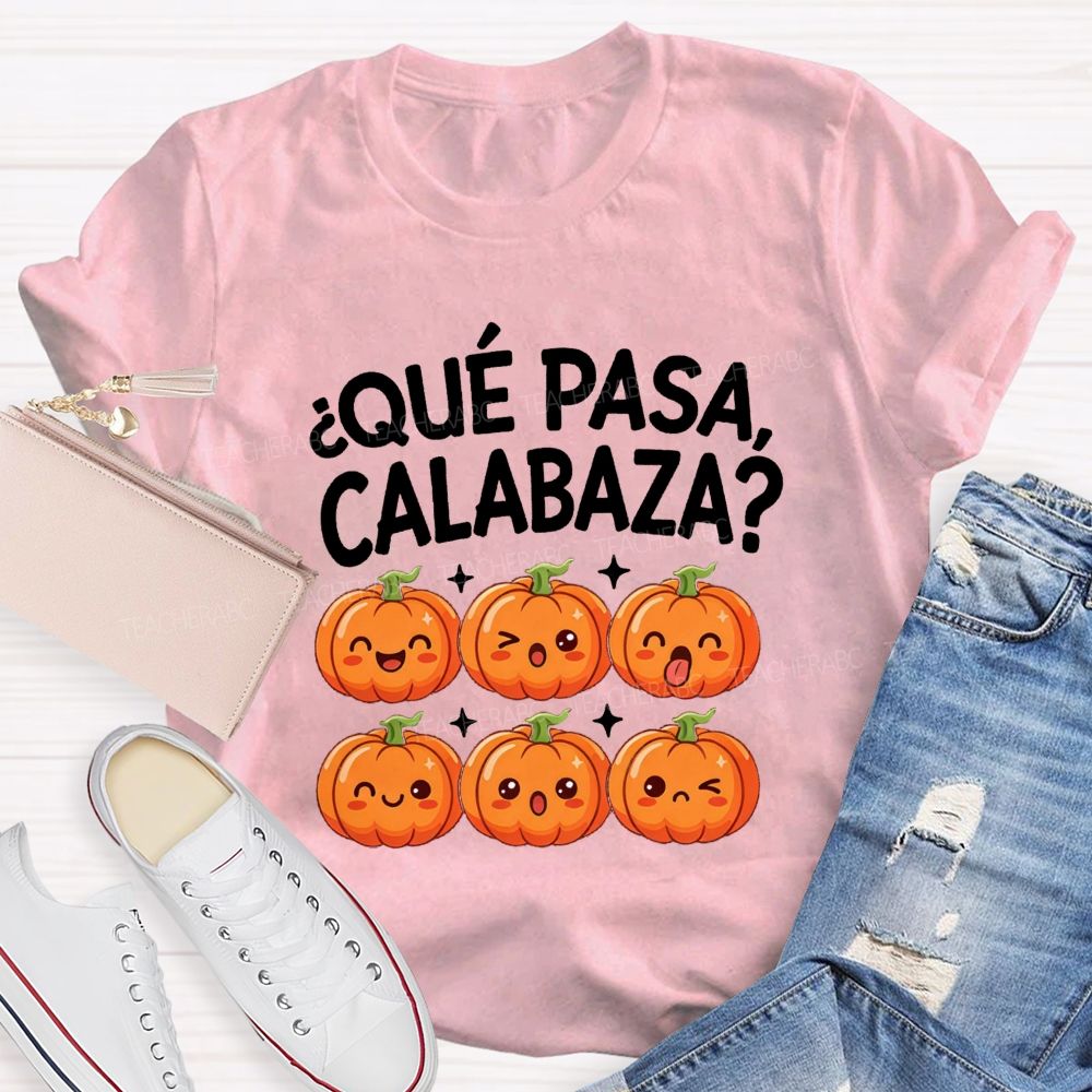Que Pasa Calabaza Fall Pumpkin Teacher T-shirt