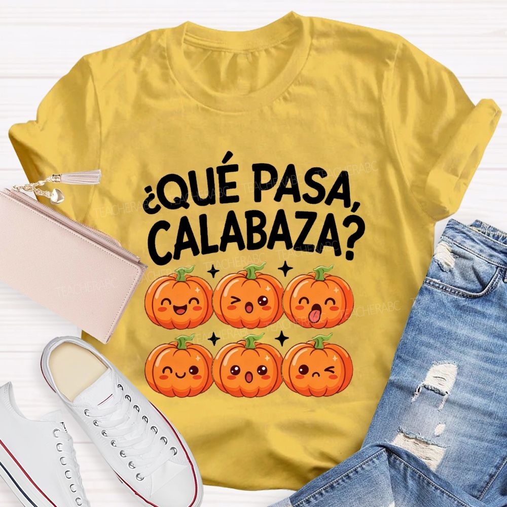Que Pasa Calabaza Fall Pumpkin Teacher T-shirt