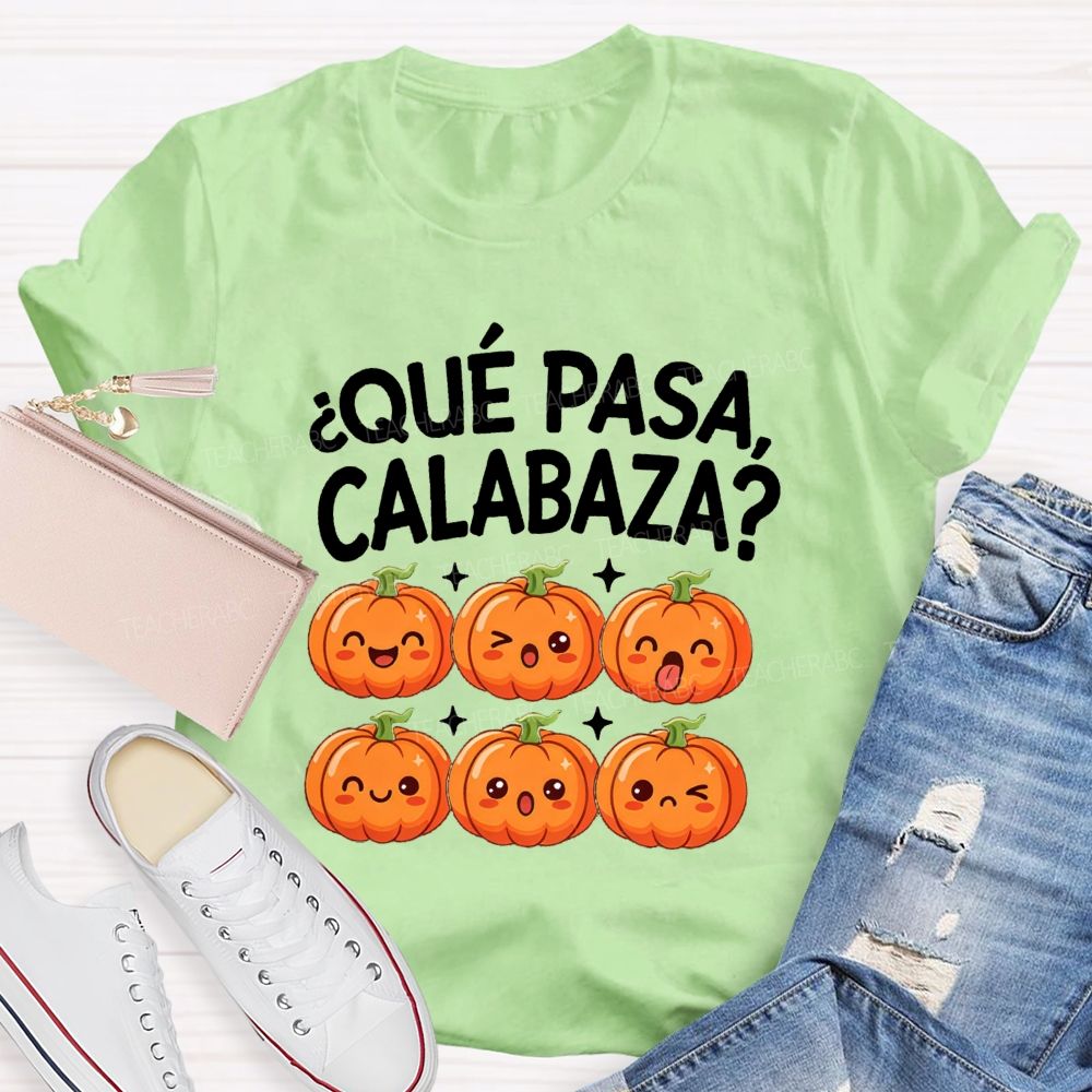 Que Pasa Calabaza Fall Pumpkin Teacher T-shirt