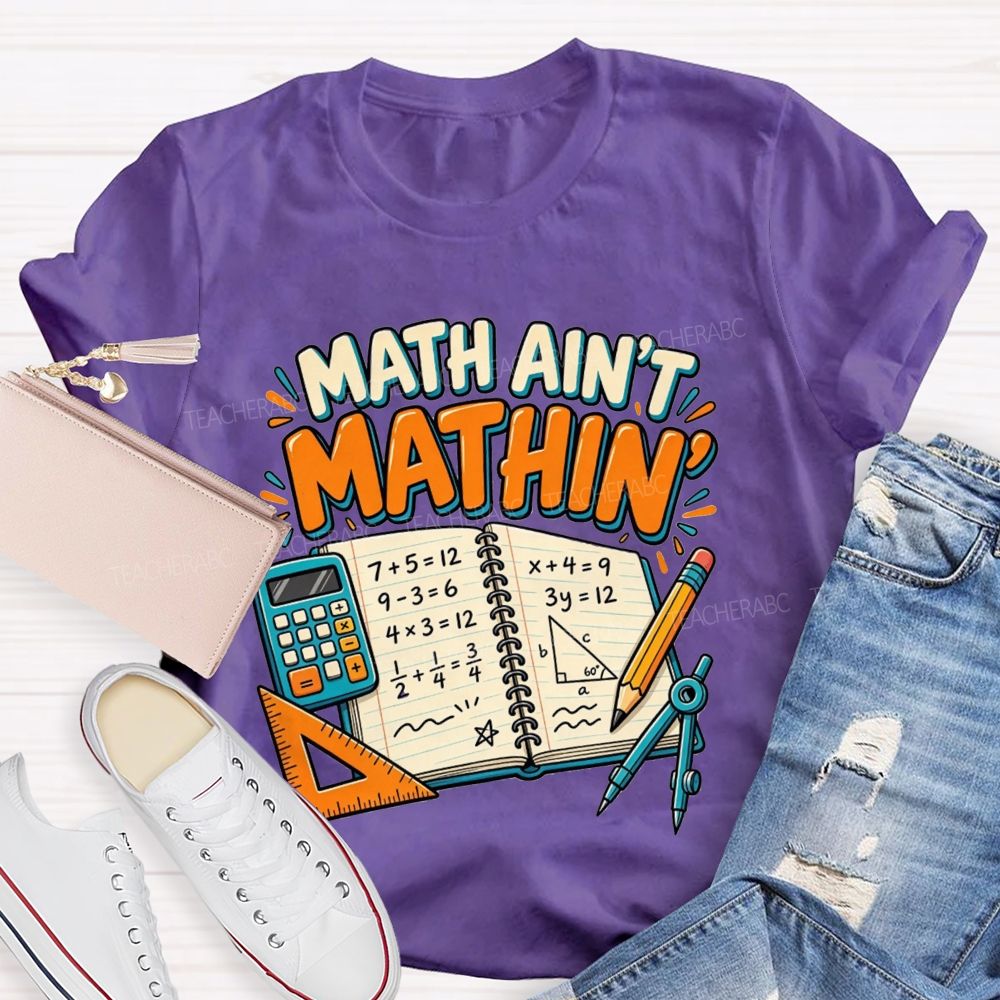 Math Ain’T Mathin’ Math Vibe Teacher T-shirt