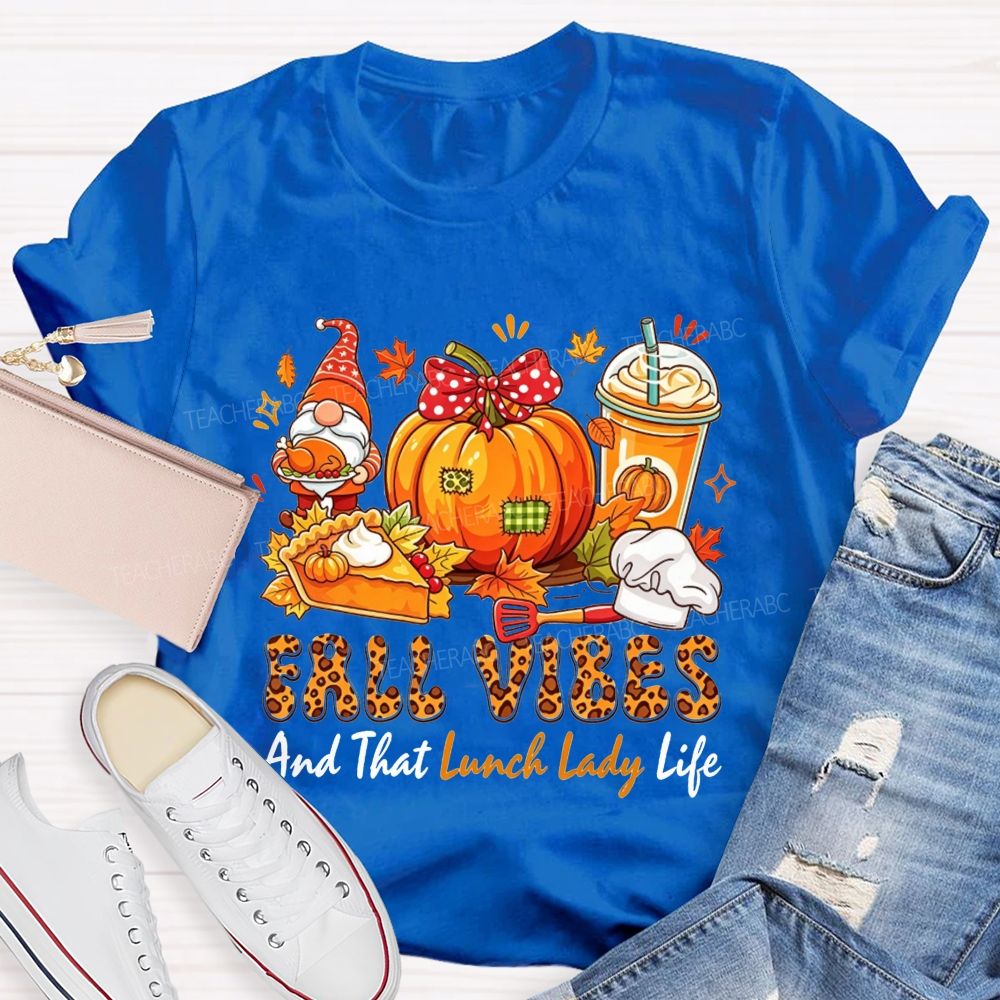 Fall Vibes And That Lunch Lady Life T-shirt