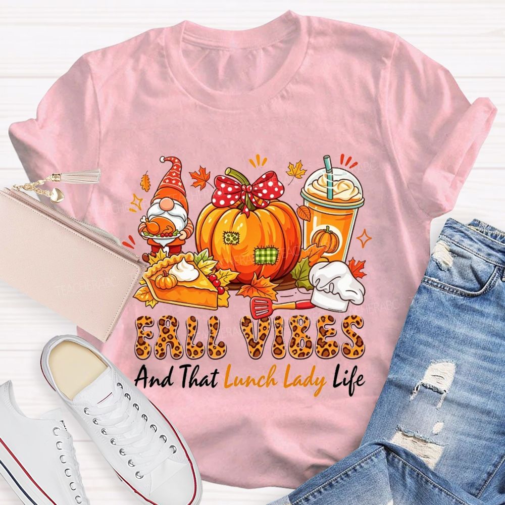 Fall Vibes And That Lunch Lady Life T-shirt