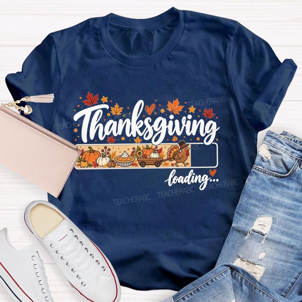 Thanksgiving Loading Turkey Getting Ready For Thanksgiving Teacher T-shirt