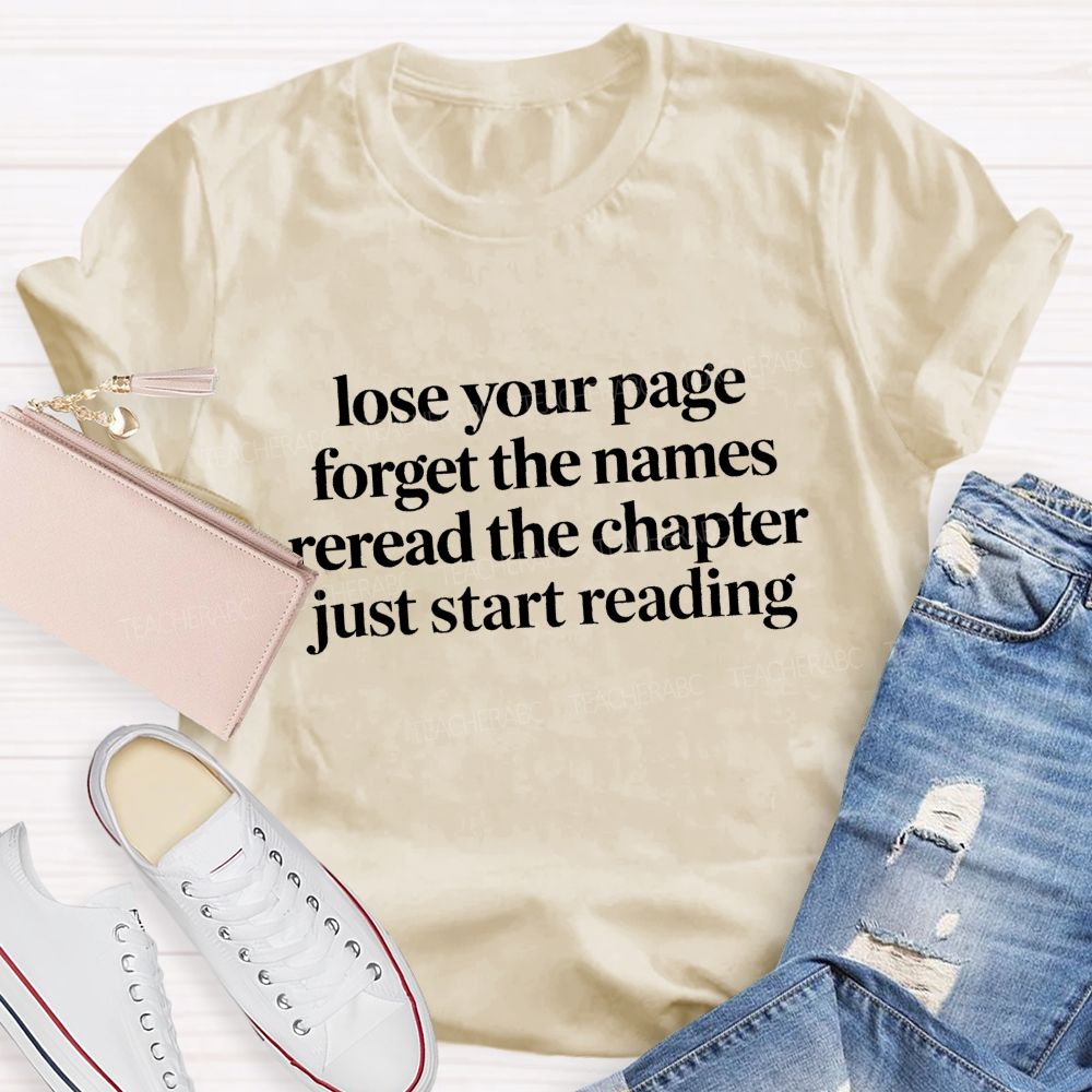 Lose Your Page Forget The Names Reread The Chapter Just Start Reading Teacher T-shirt