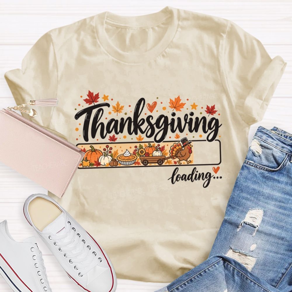 Thanksgiving Loading Turkey Getting Ready For Thanksgiving Teacher T-shirt