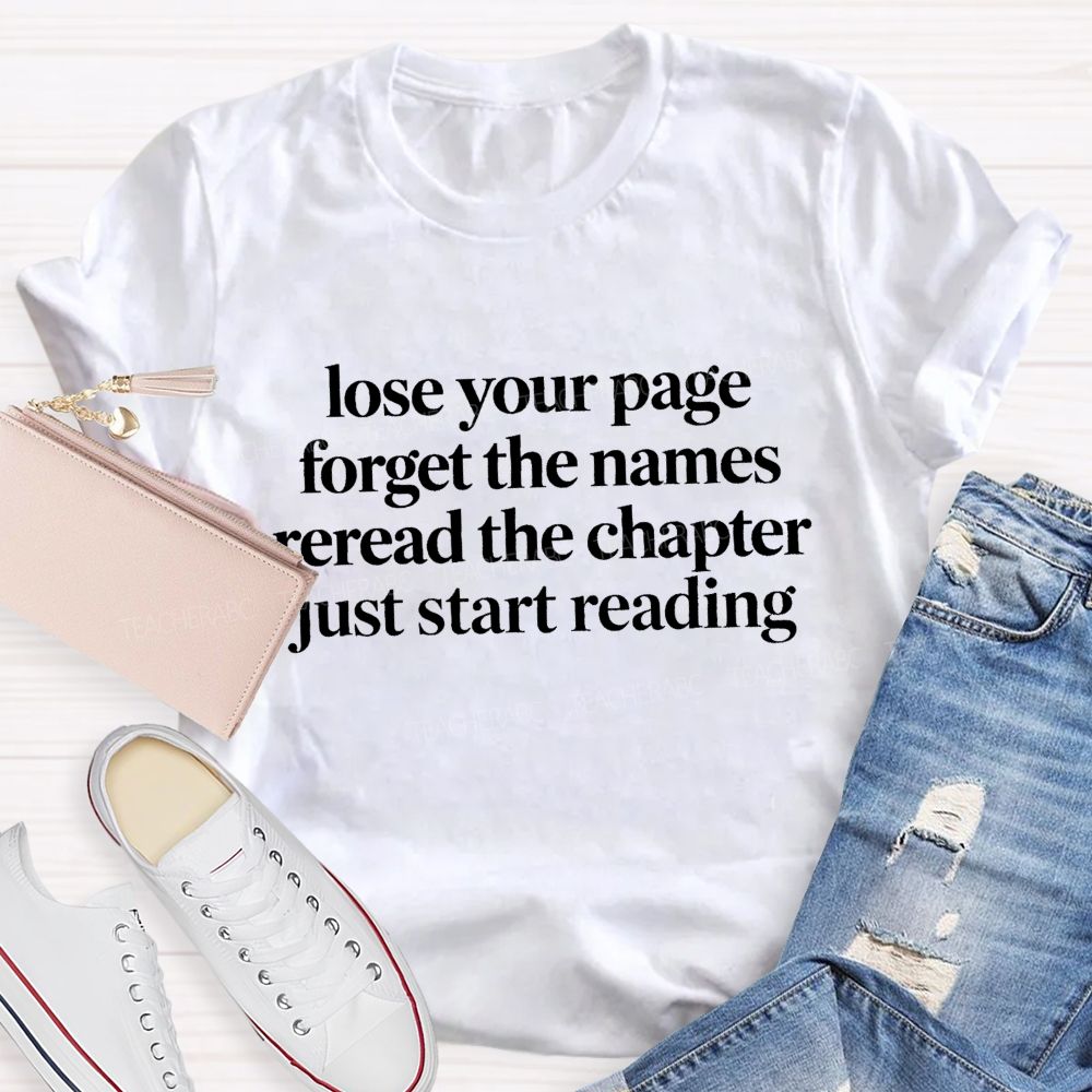 Lose Your Page Forget The Names Reread The Chapter Just Start Reading Teacher T-shirt