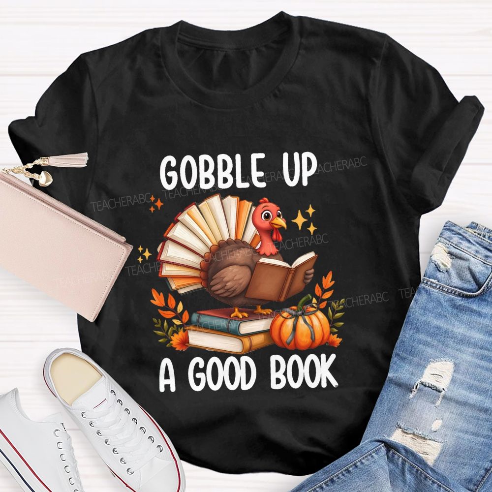 Gobble Up A Good Book Thanksgiving Reading Turkey Teacher T-shirt