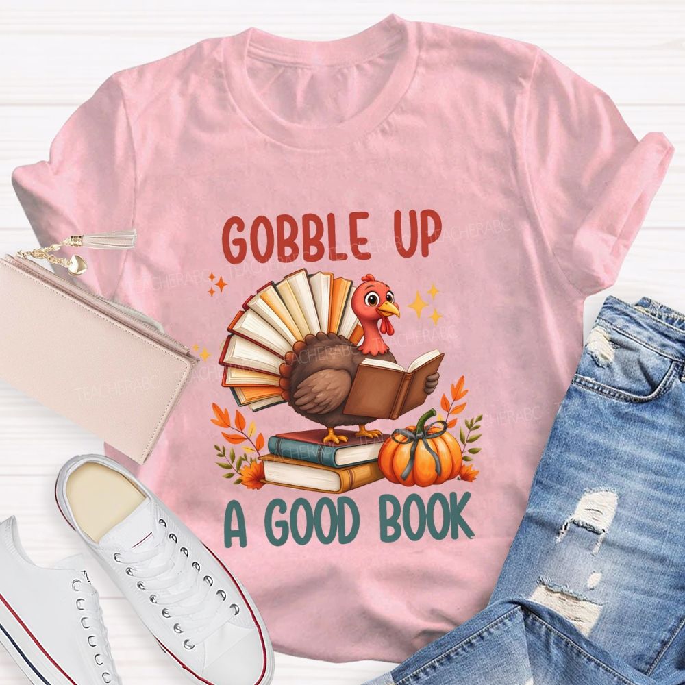 Gobble Up A Good Book Thanksgiving Reading Turkey Teacher T-shirt