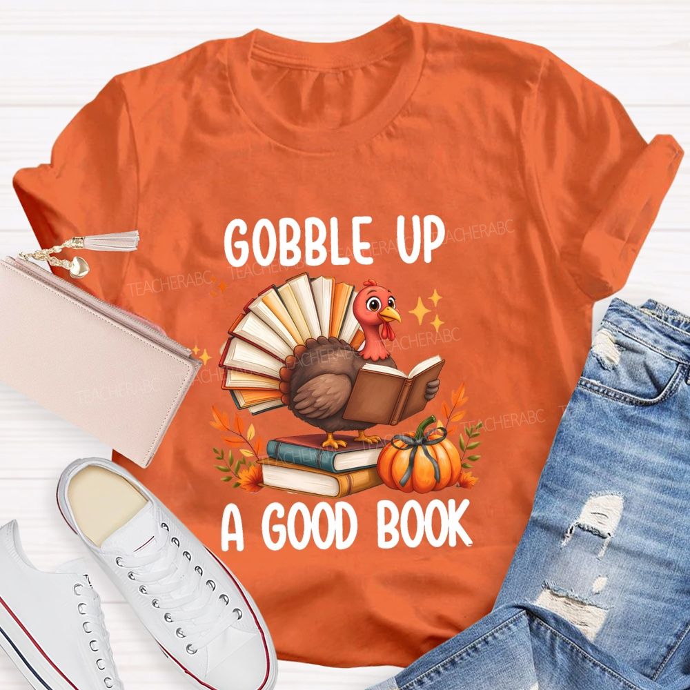 Gobble Up A Good Book Thanksgiving Reading Turkey Teacher T-shirt