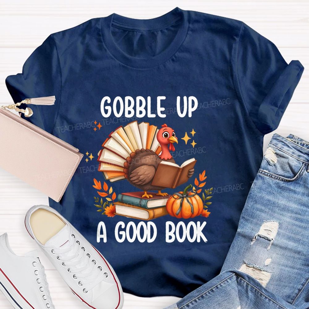 Gobble Up A Good Book Thanksgiving Reading Turkey Teacher T-shirt