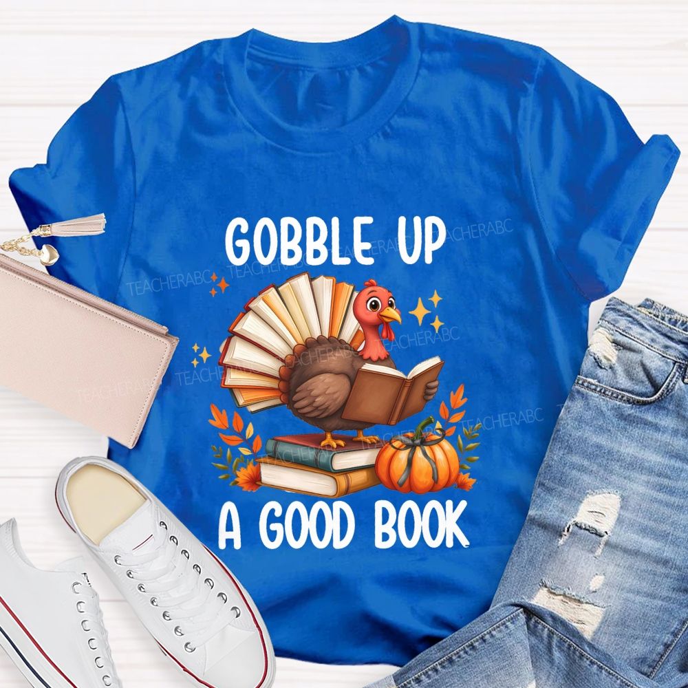 Gobble Up A Good Book Thanksgiving Reading Turkey Teacher T-shirt