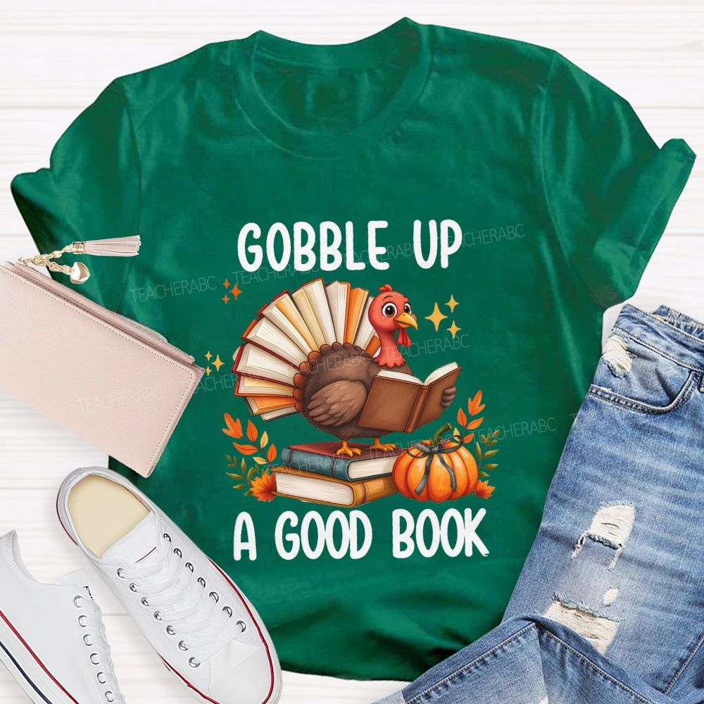 Gobble Up A Good Book Thanksgiving Reading Turkey Teacher T-shirt