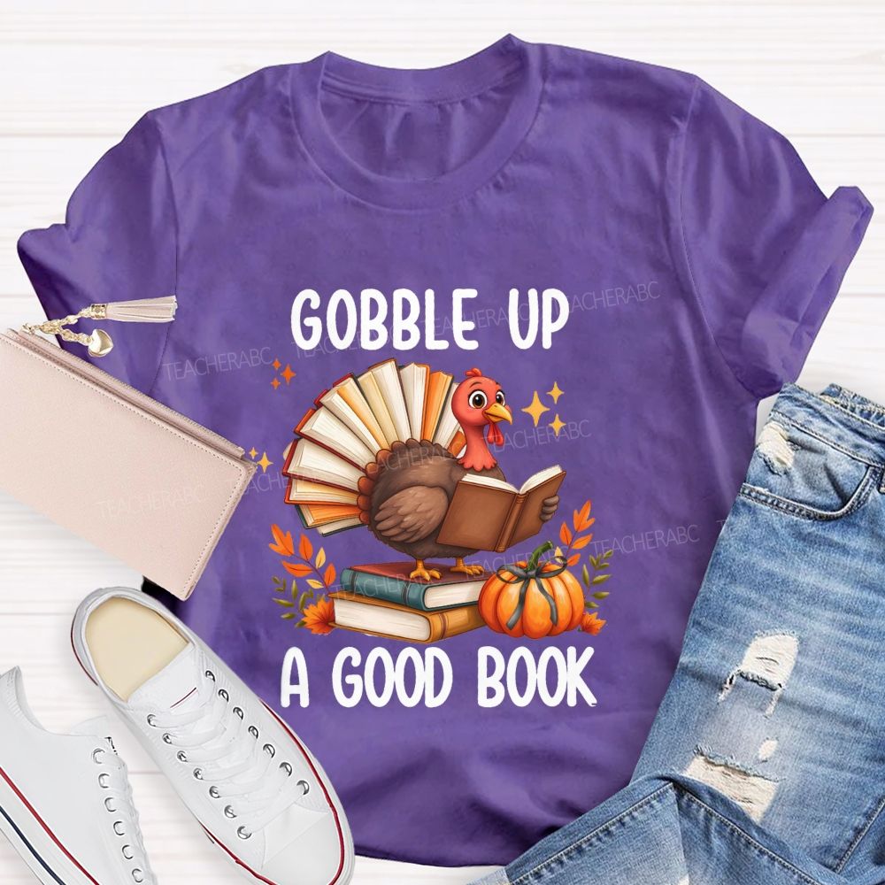 Gobble Up A Good Book Thanksgiving Reading Turkey Teacher T-shirt