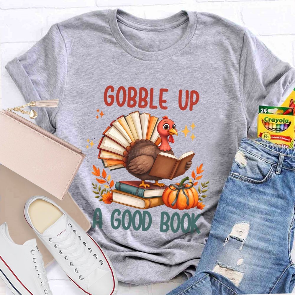 Gobble Up A Good Book Thanksgiving Reading Turkey Teacher T-shirt