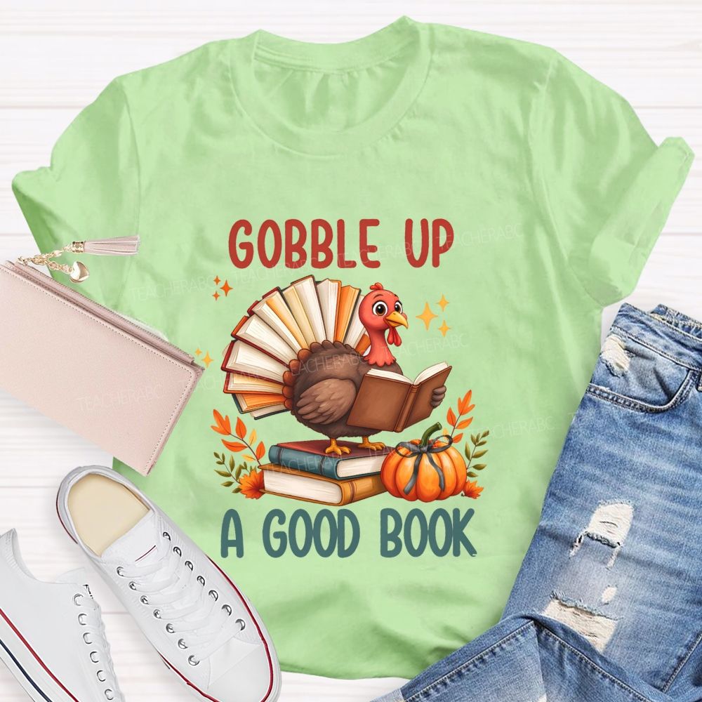 Gobble Up A Good Book Thanksgiving Reading Turkey Teacher T-shirt