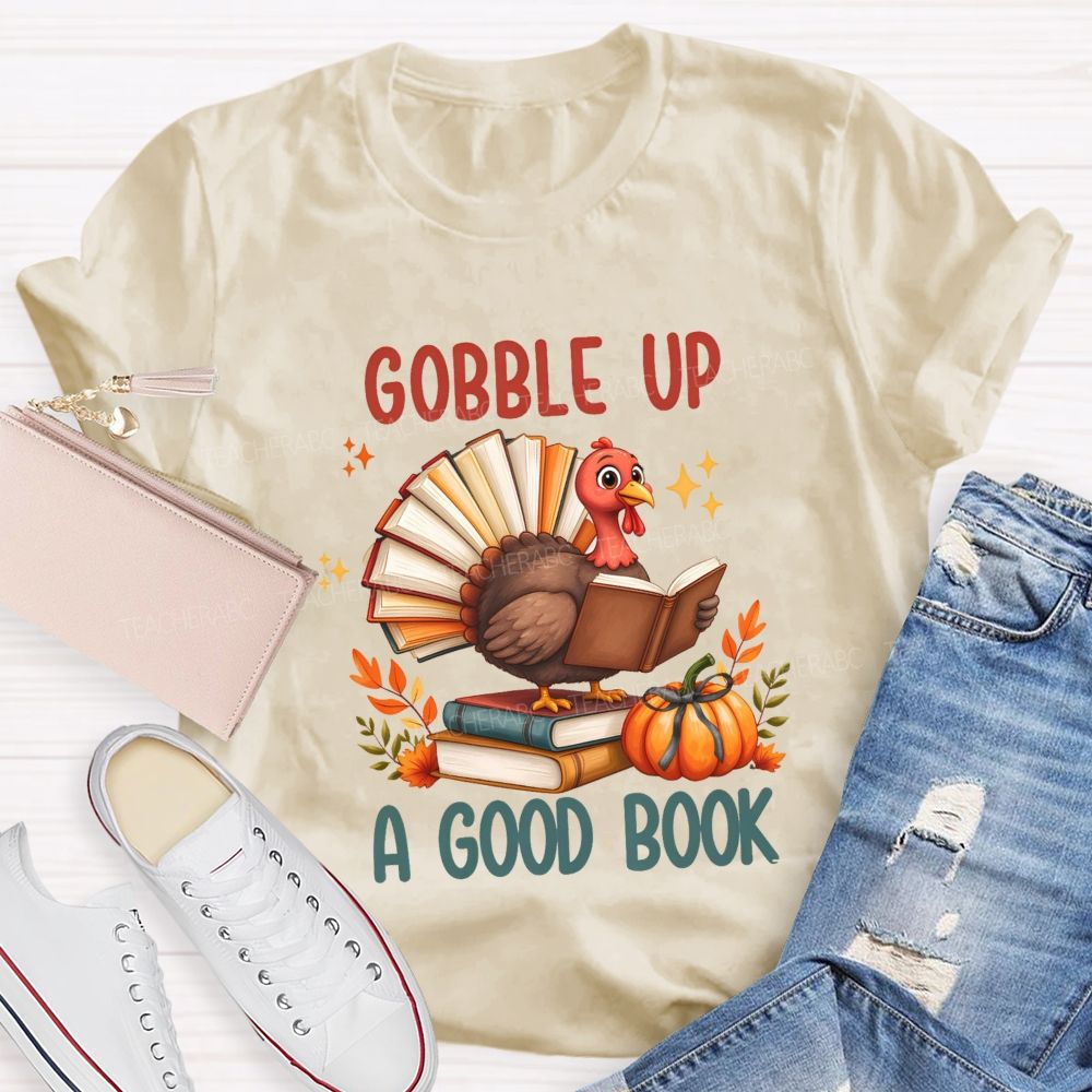 Gobble Up A Good Book Thanksgiving Reading Turkey Teacher T-shirt