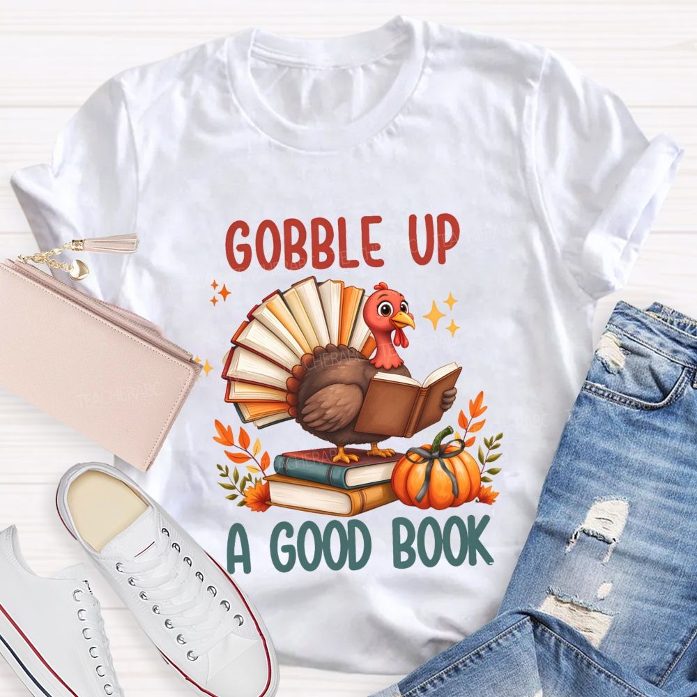 Gobble Up A Good Book Thanksgiving Reading Turkey Teacher T-shirt