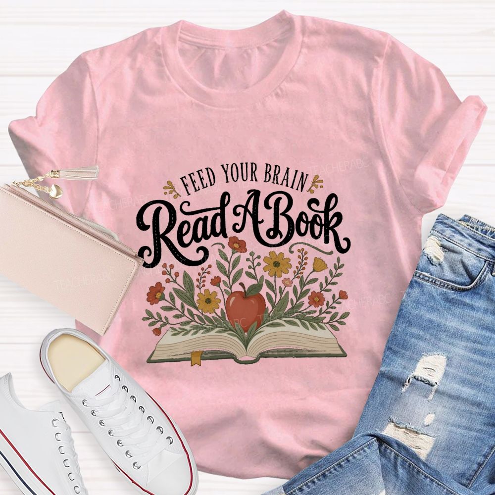 Feed Your Brain Read A Book Floral Book Apple Reading Teacher T-shirt