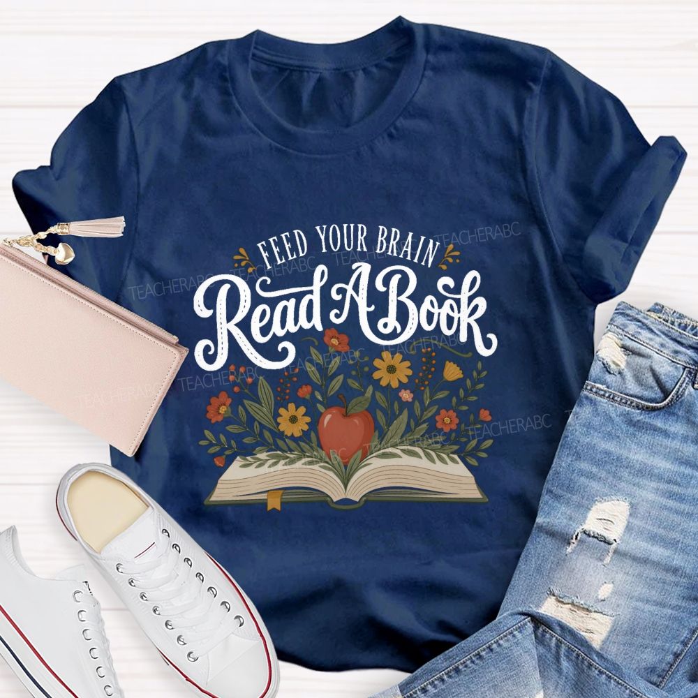 Feed Your Brain Read A Book Floral Book Apple Reading Teacher T-shirt