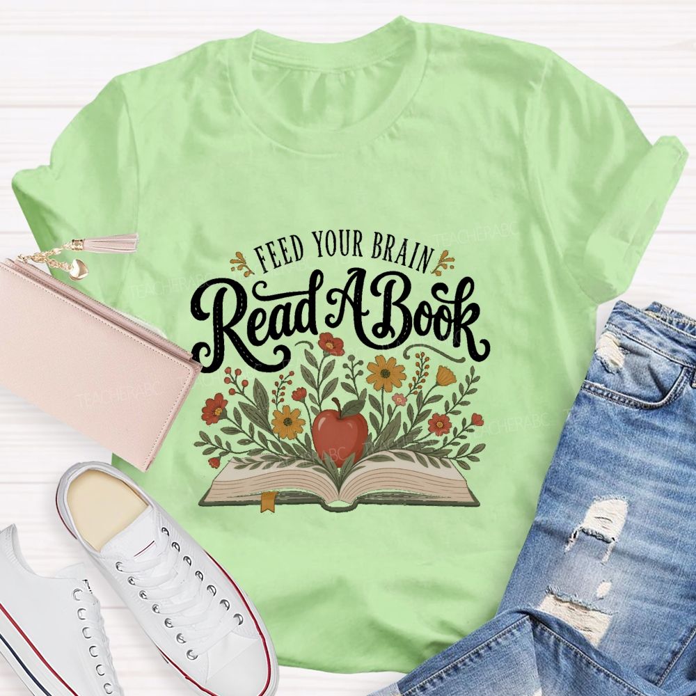 Feed Your Brain Read A Book Floral Book Apple Reading Teacher T-shirt
