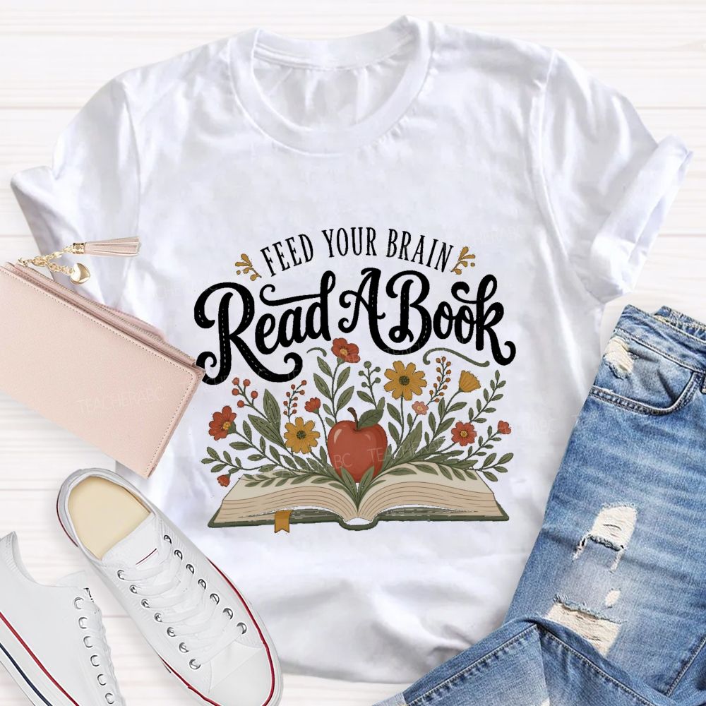 Feed Your Brain Read A Book Floral Book Apple Reading Teacher T-shirt