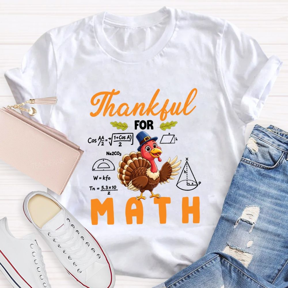 Thankful For Math Thanksgiving Turkey Teacher T-shirt