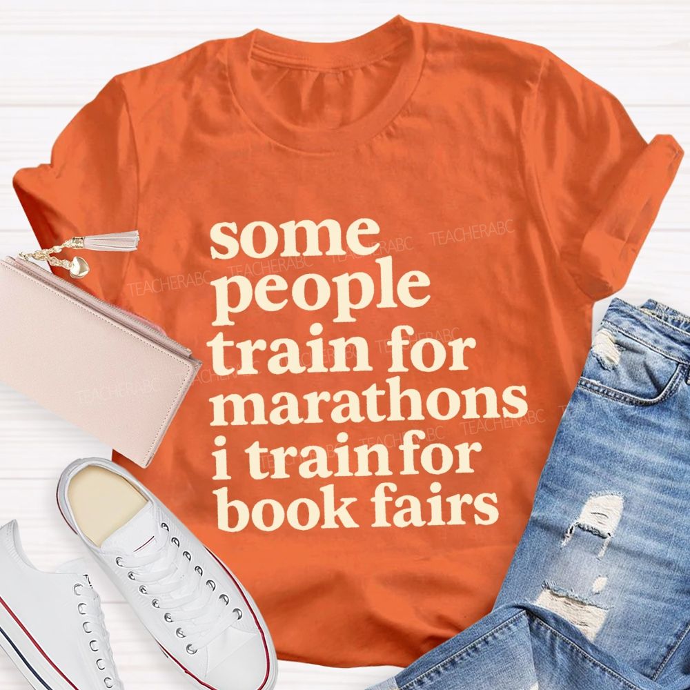 Some People Train For Marathons I Train For Book Fairs Teacher T-shirt