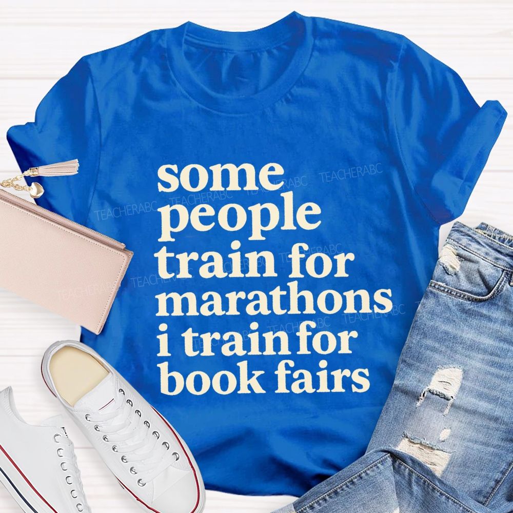 Some People Train For Marathons I Train For Book Fairs Teacher T-shirt