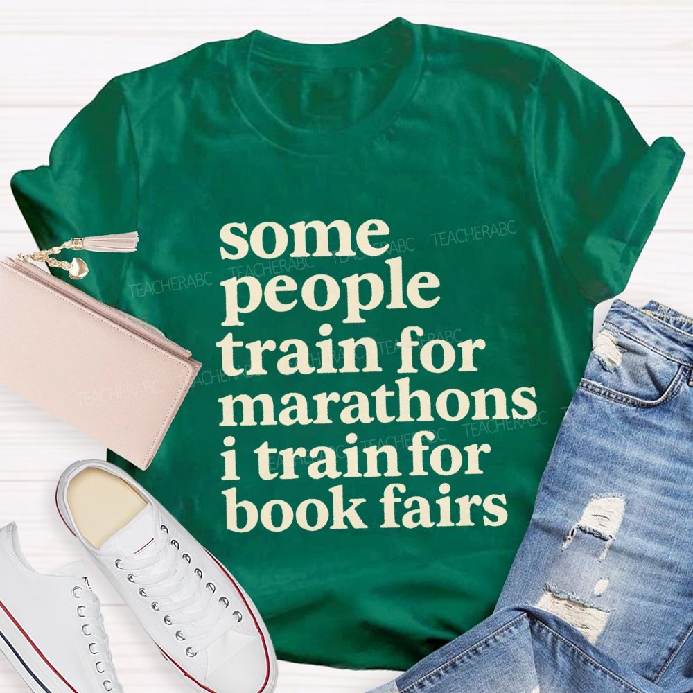 Some People Train For Marathons I Train For Book Fairs Teacher T-shirt