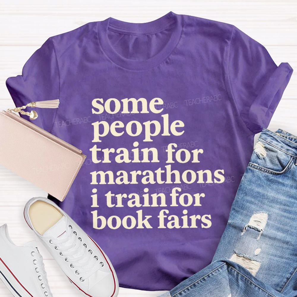 Some People Train For Marathons I Train For Book Fairs Teacher T-shirt