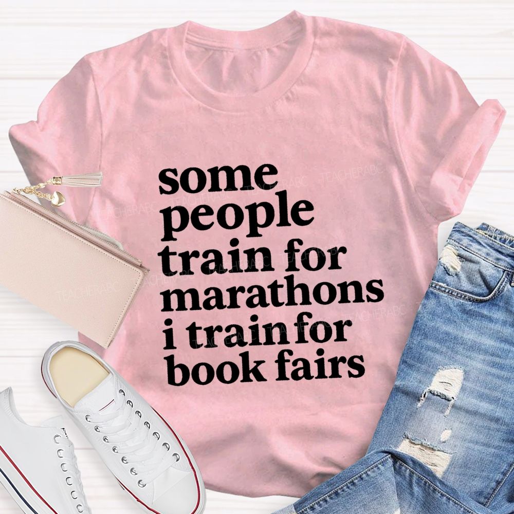 Some People Train For Marathons I Train For Book Fairs Teacher T-shirt