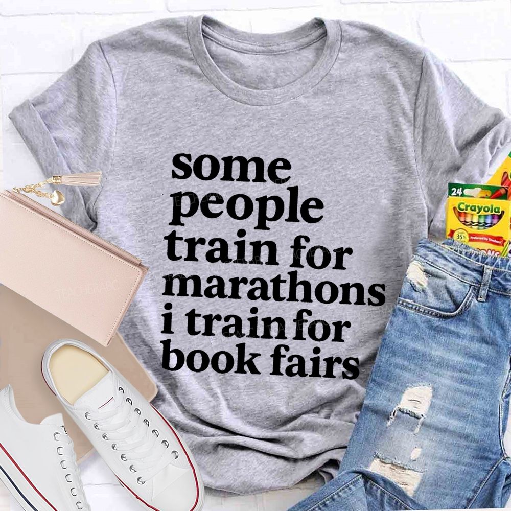 Some People Train For Marathons I Train For Book Fairs Teacher T-shirt