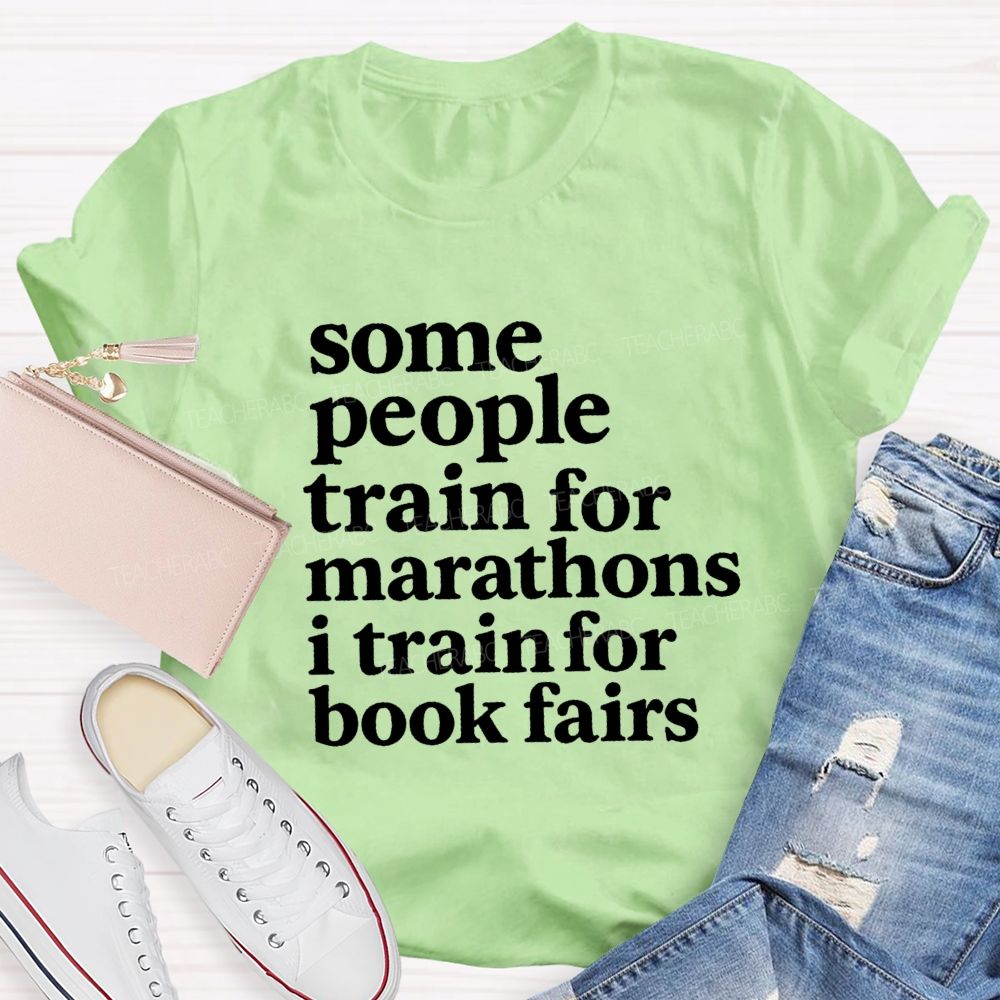Some People Train For Marathons I Train For Book Fairs Teacher T-shirt