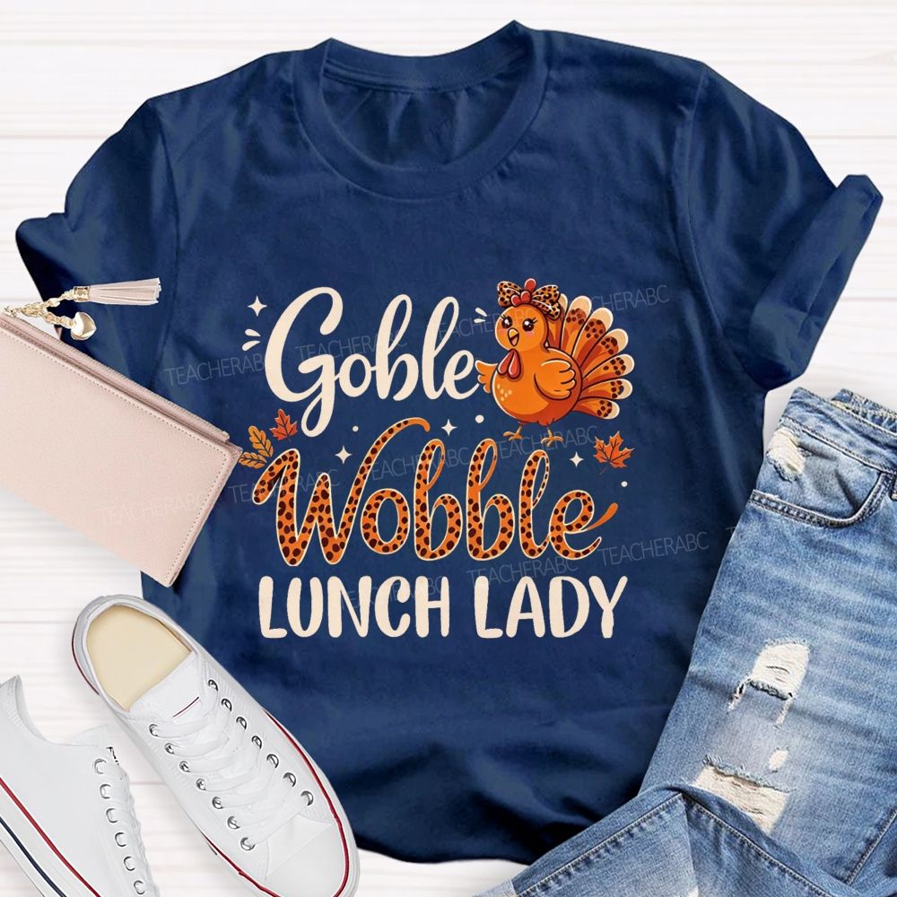 Gobble Wobble Lunch Lady Leopard Turkey Thanksgiving Teacher T-shirt
