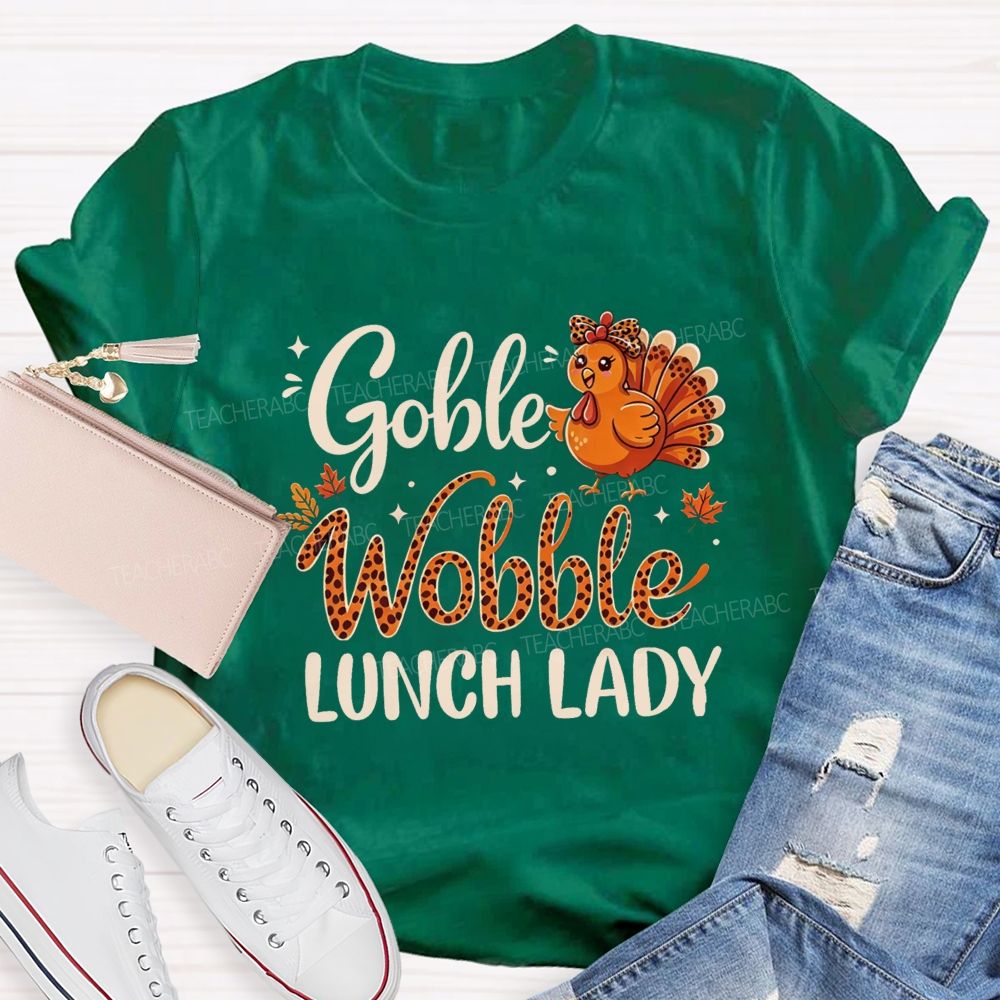 Gobble Wobble Lunch Lady Leopard Turkey Thanksgiving Teacher T-shirt