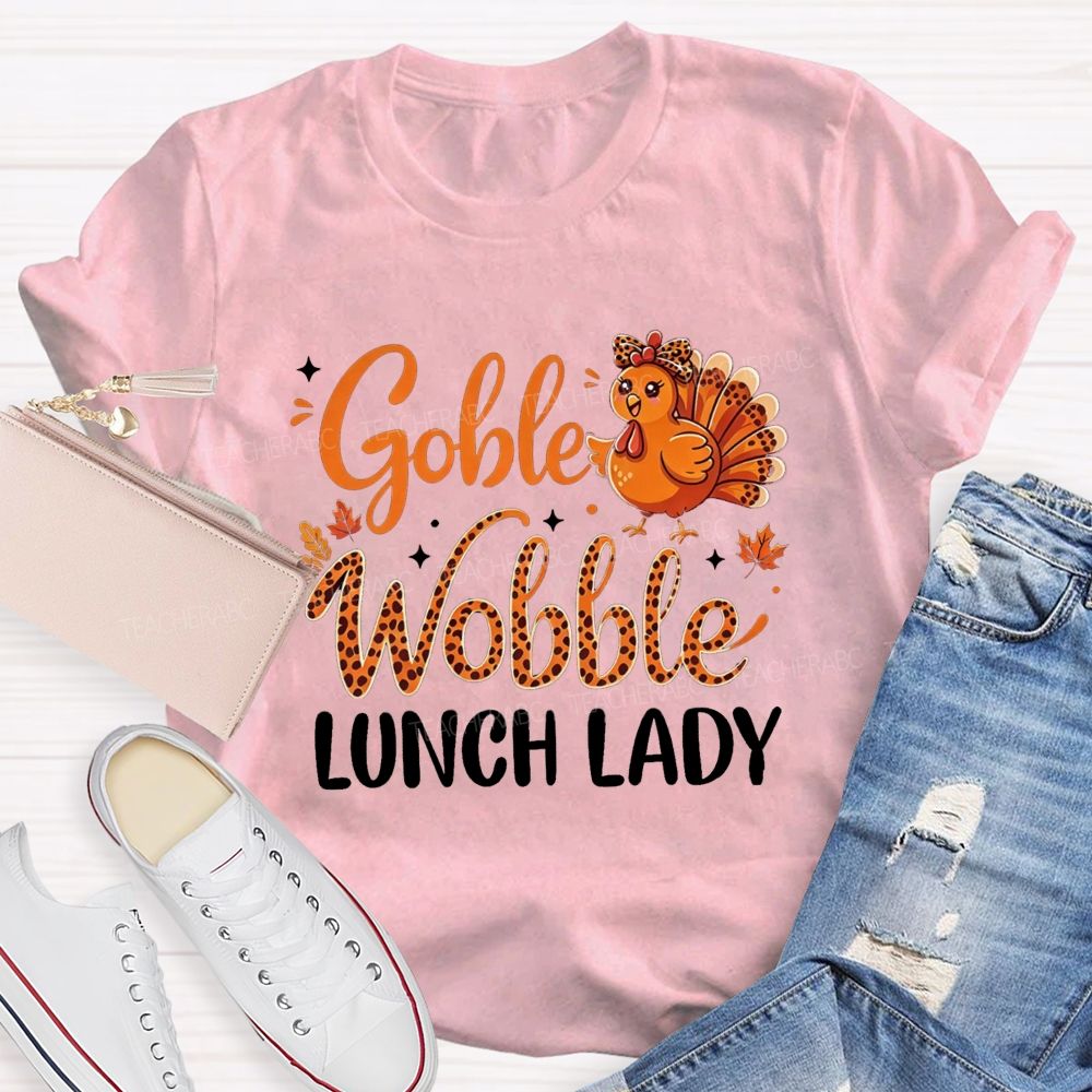 Gobble Wobble Lunch Lady Leopard Turkey Thanksgiving Teacher T-shirt