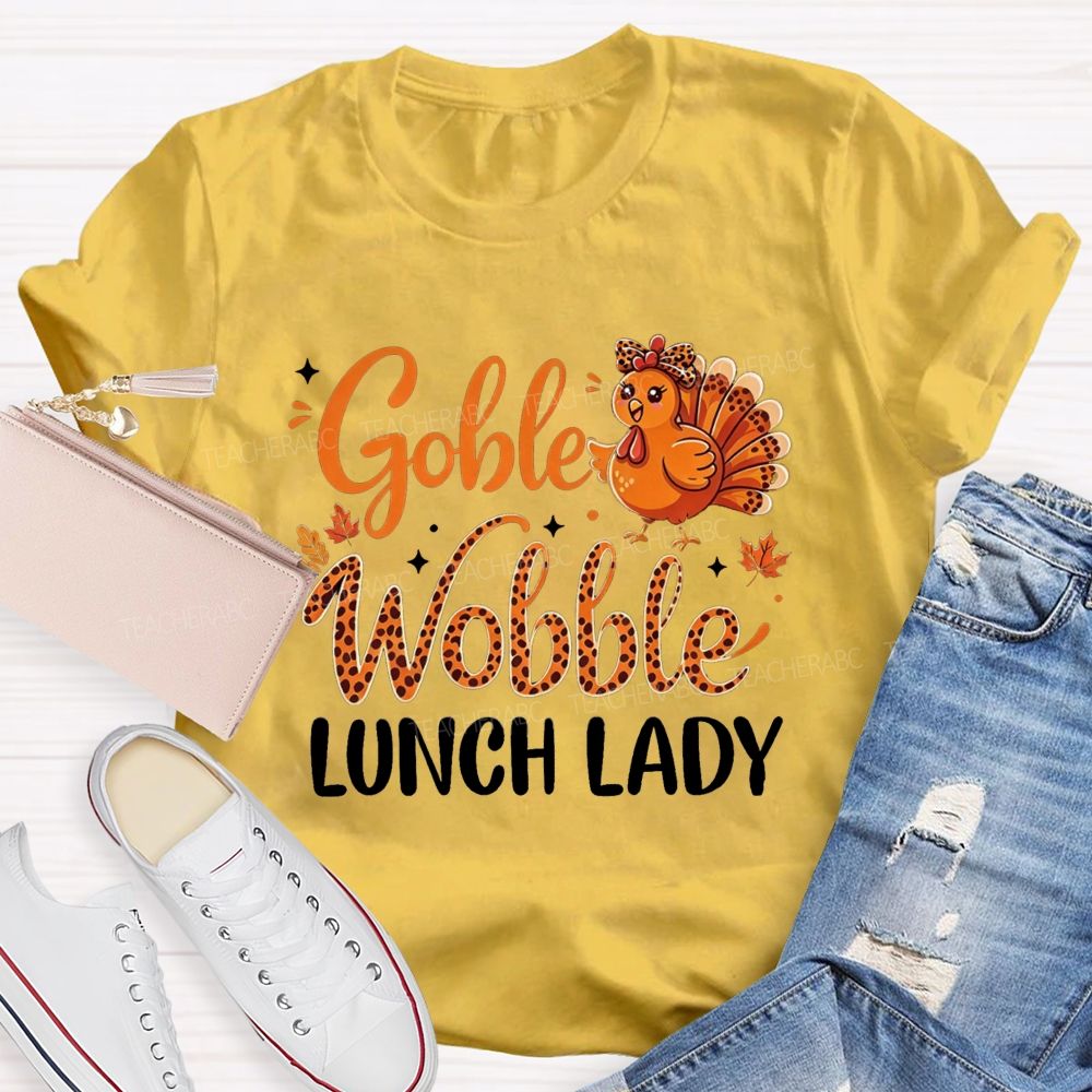 Gobble Wobble Lunch Lady Leopard Turkey Thanksgiving Teacher T-shirt