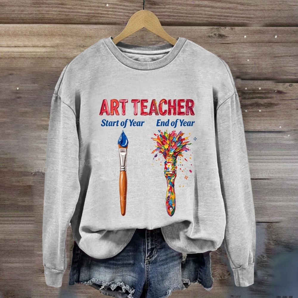 Art Teacher Start Of Year End Of Year Sweatshirt