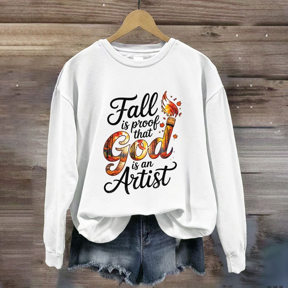 Fall Is Proof That God Is An Artist Sweatshirt