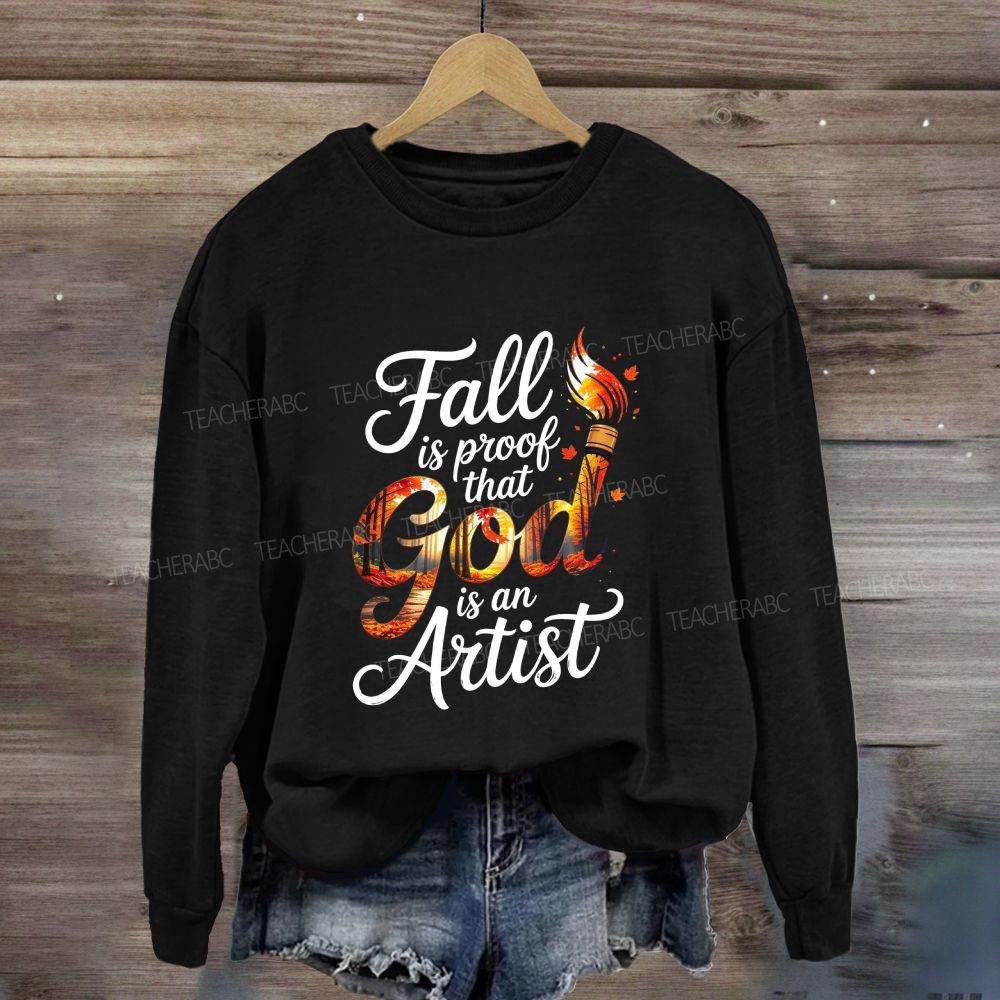 Fall Is Proof That God Is An Artist Sweatshirt