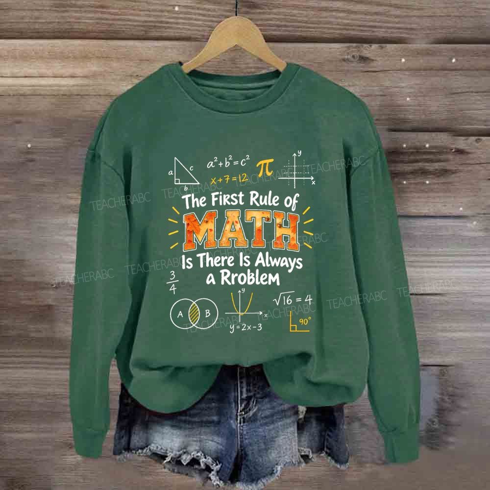 The First Rule Of Math Is There Is Always A Problem Sweatshirt