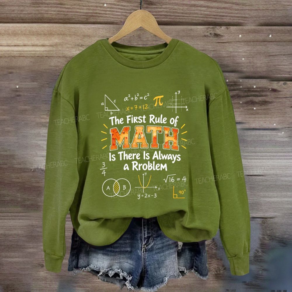 The First Rule Of Math Is There Is Always A Problem Sweatshirt