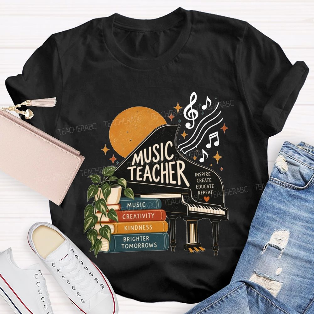 Music Teacher Inspire Create Educate Repeat Creativity Kindness Brighter Tomorrows Teacher T-shirt