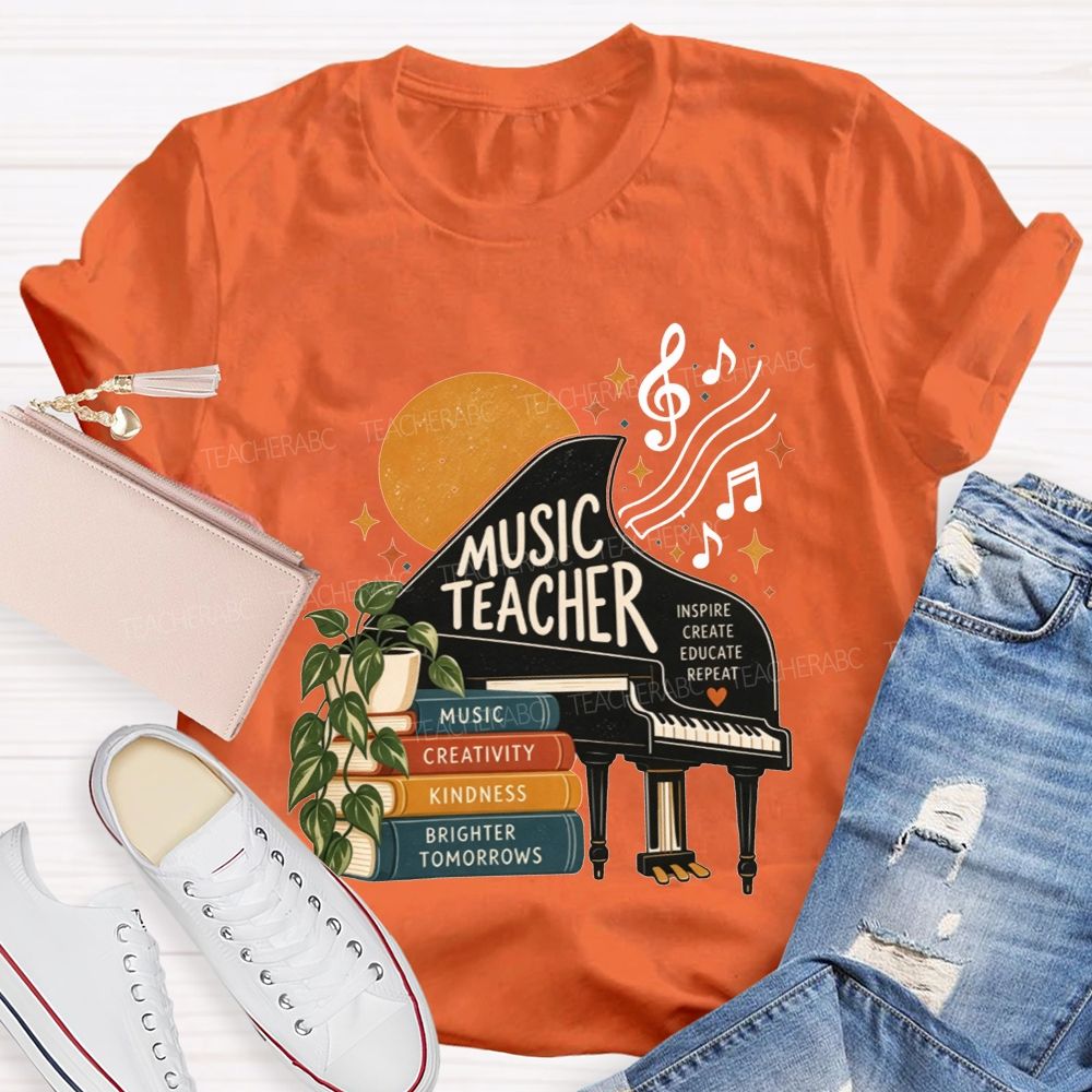 Music Teacher Inspire Create Educate Repeat Creativity Kindness Brighter Tomorrows Teacher T-shirt