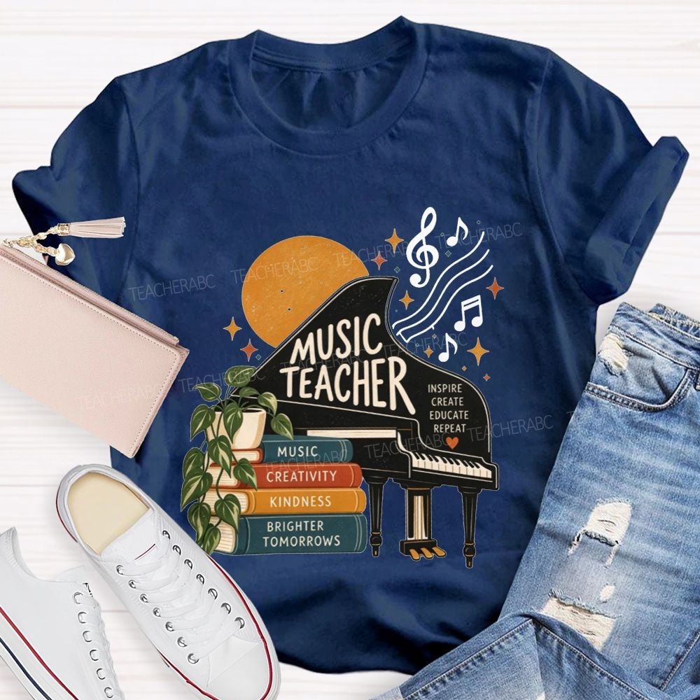 Music Teacher Inspire Create Educate Repeat Creativity Kindness Brighter Tomorrows Teacher T-shirt