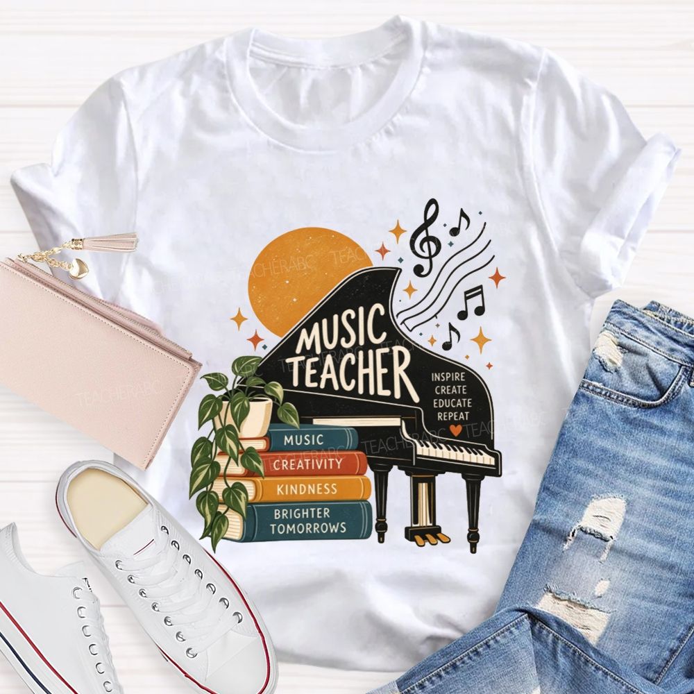 Music Teacher Inspire Create Educate Repeat Creativity Kindness Brighter Tomorrows Teacher T-shirt